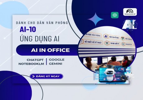 AI-10 Ứng Dụng AI Trong Tin Học Văn Phòng Cơ Bản (ChatGPT + Gemini + NotebookLM)