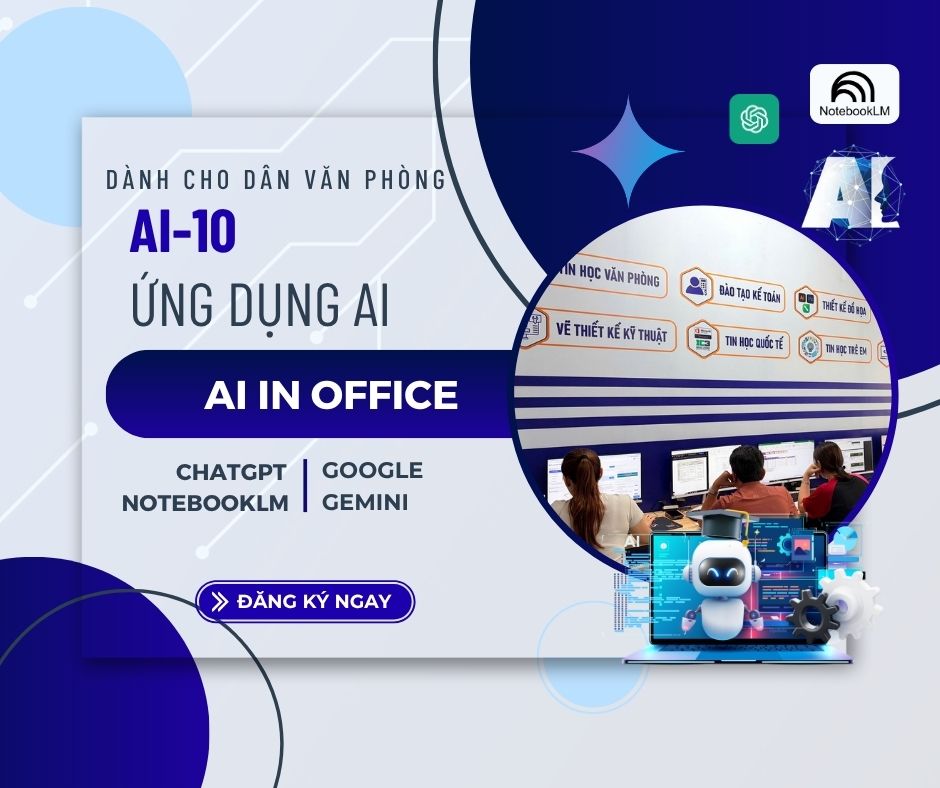 Khóa học AI-10 ứng dụng AI trong tin học văn phòng cơ bản ChatGPT Gemini NotebookLM