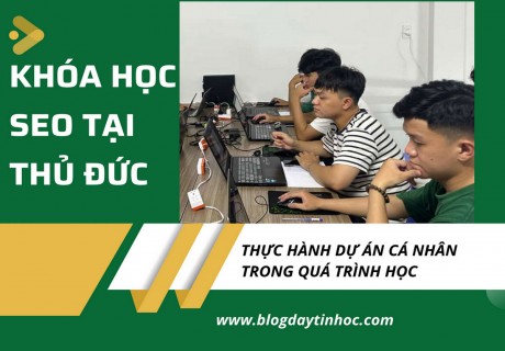 Khóa Học SEO Tại Thủ Đức Đào Tạo Cầm Tay Chỉ Việc