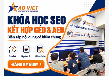 Khóa Học SEO Kết Hợp GEO Và AEO – Thực Hành Biên Tập Nội Dung