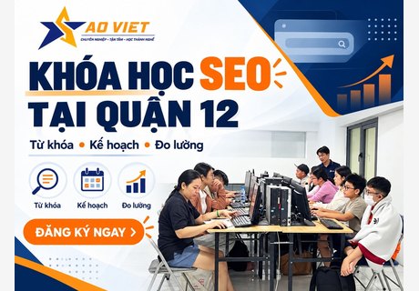 Khóa Học SEO Tại Quận 12 – Thực Hành Lập Kế Hoạch Cho Website